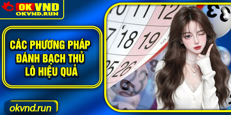 Các phương pháp đánh bạch thủ lô hiệu quả